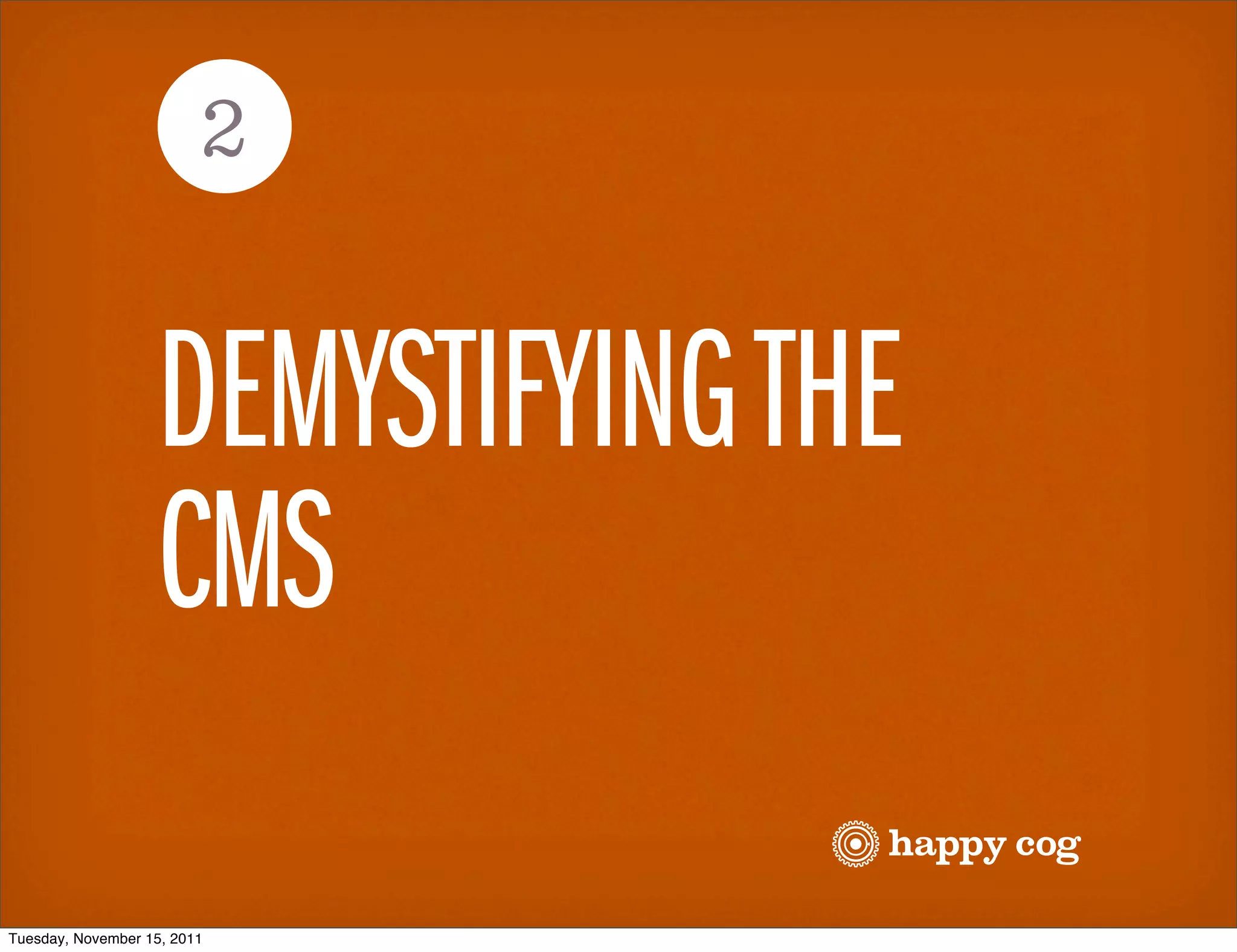 2


                   DEMYSTIFYING THE
                   CMS
Tuesday, November 15, 2011
 
