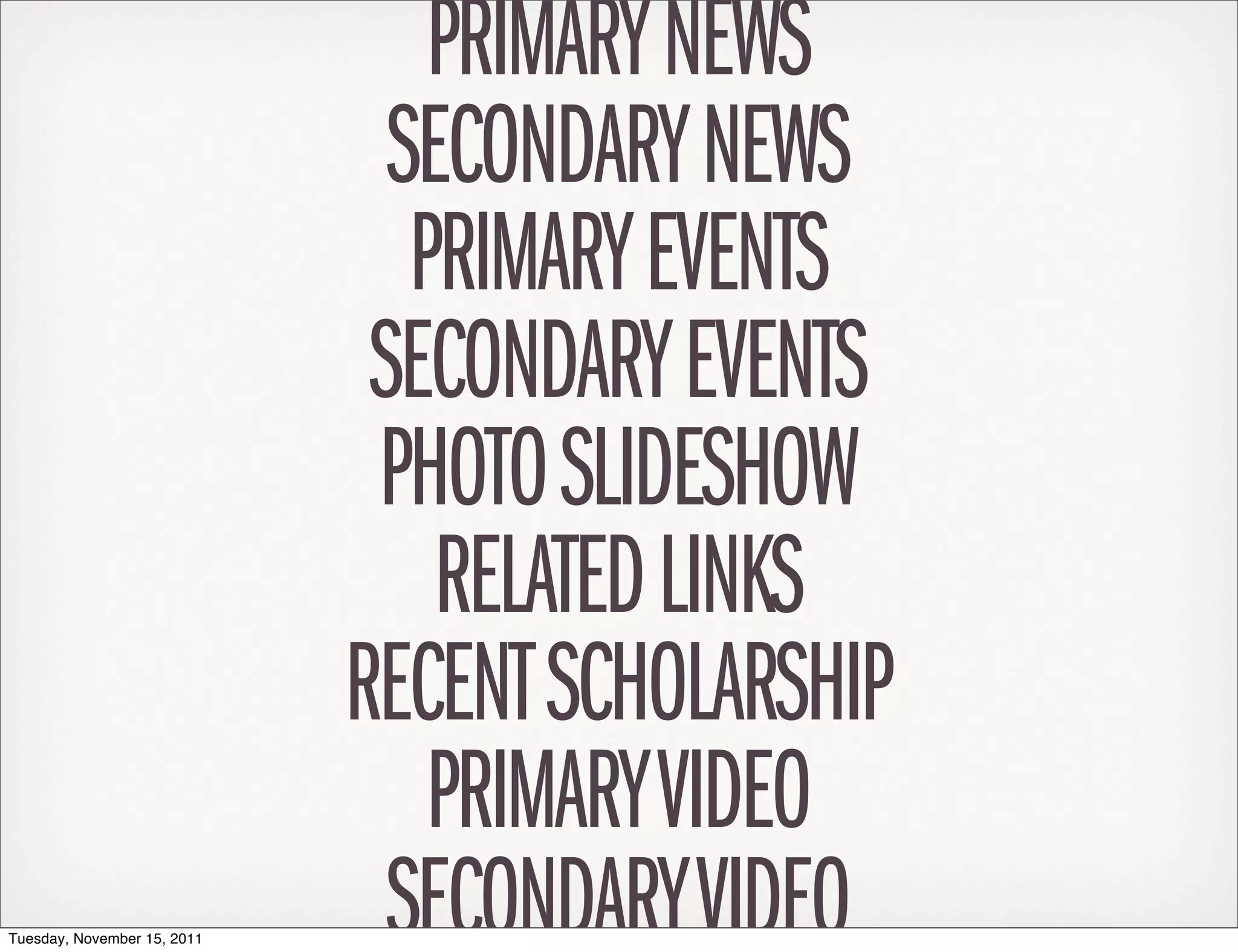 PRIMARY NEWS
                               SECONDARY NEWS
                                PRIMARY EVENTS
                              SECONDARY EVENTS
                              PHOTO SLIDESHOW
                                 RELATED LINKS
                             RECENT SCHOLARSHIP
                                 PRIMARY VIDEO
Tuesday, November 15, 2011
                               SECONDARY VIDEO
 