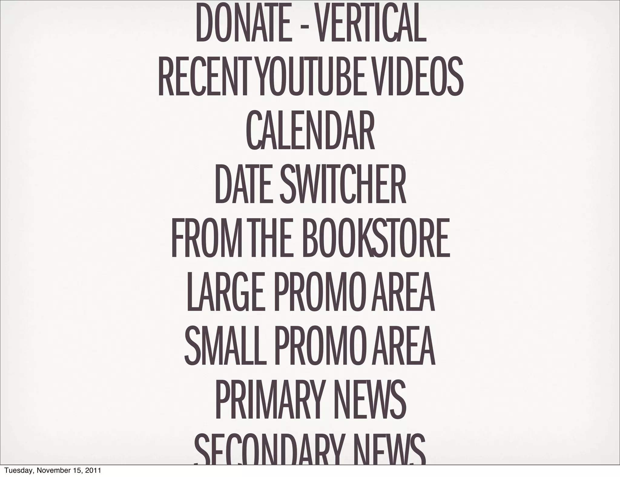 DONATE - VERTICAL
                             RECENT YOUTUBE VIDEOS
                                   CALENDAR
                                 DATE SWITCHER
                              FROM THE BOOKSTORE
                               LARGE PROMO AREA
                               SMALL PROMO AREA
                                 PRIMARY NEWS
Tuesday, November 15, 2011      SECONDARY NEWS
 