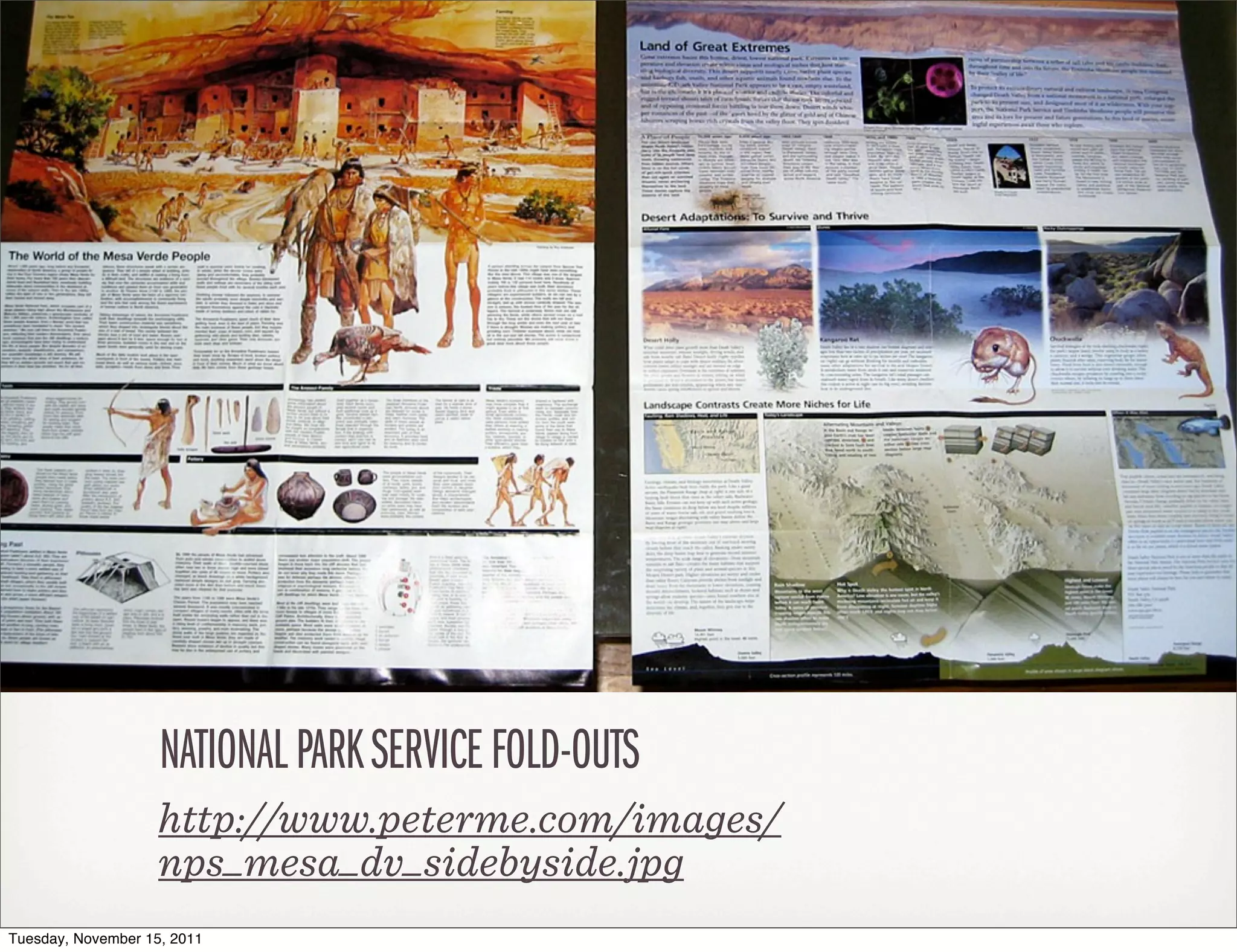 NATIONAL PARK SERVICE FOLD-OUTS
                    http://www.peterme.com/images/
                    nps_mesa_dv_sidebyside.jpg
Tuesday, November 15, 2011
 