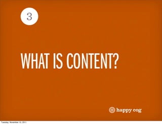 3



                   WHAT IS CONTENT?

Tuesday, November 15, 2011
 