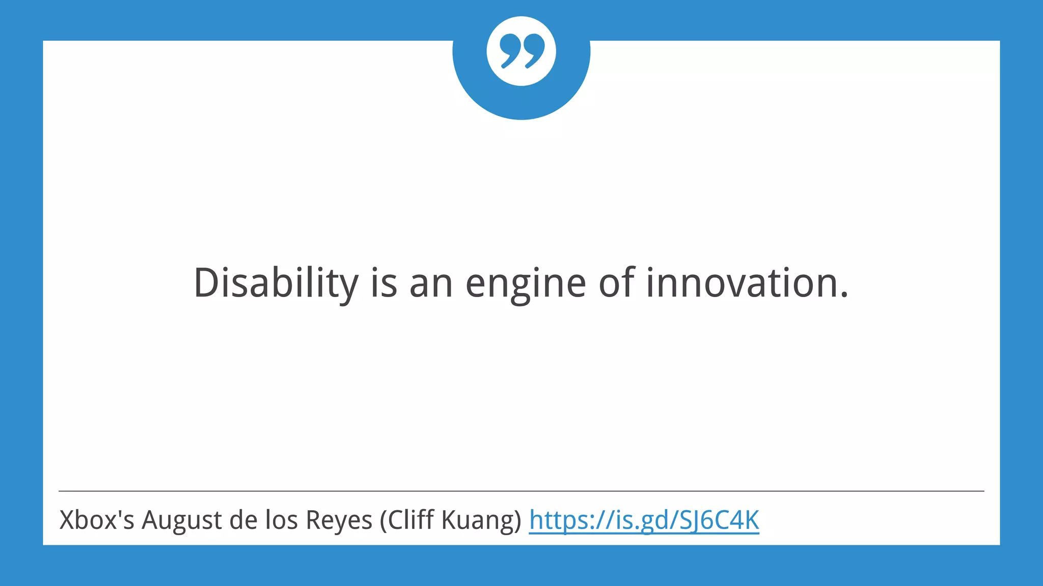 Disability is an engine of innovation.
Xbox's August de los Reyes (Cliff Kuang) https://is.gd/SJ6C4K
 