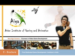 New Age Careers – Courses in Video Game Development




E - Brochure          First Dedicated Game Development Institute in India
 
