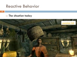 Reactive Behavior
37


        The situation today

                               youtube link
 