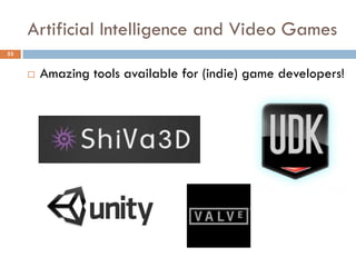 Artificial Intelligence and Video Games
53


        Amazing tools available for (indie) game developers!
 