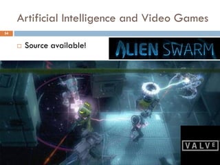 Artificial Intelligence and Video Games
54


        Source available!
 