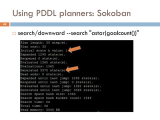 Using PDDL planners: Sokoban
48


        search/downward --search "astar(goalcount())"
 