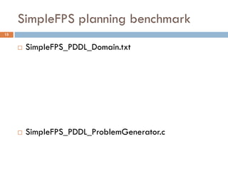 SimpleFPS planning benchmark
15


        SimpleFPS_PDDL_Domain.txt




        SimpleFPS_PDDL_ProblemGenerator.c
 