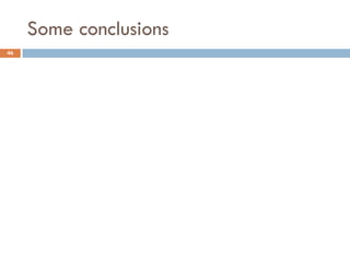 Some conclusions
46
 