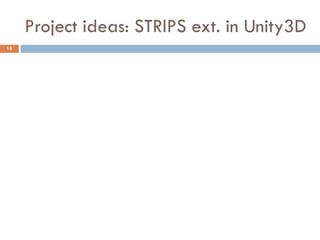 Project ideas: STRIPS ext. in Unity3D
18
 