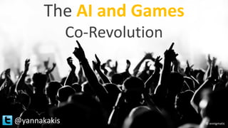 @yannakakis
The AI and Games
Co-Revolution
© ennigmatic
 
