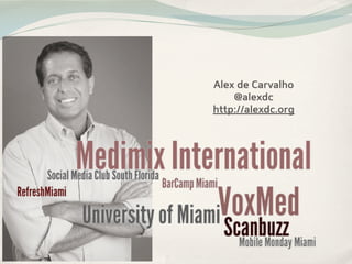 Alex de Carvalho
    @alexdc
http://alexdc.org
 