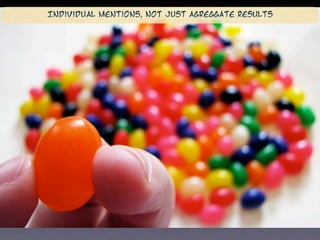 Individual mentions, not just agreggate results
 