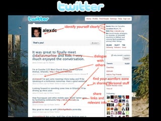 identify yourself clearly




                    dialogue
                      with
                     others


                    ﬁnd your comfort zone
                    in sharing personal stuff

                    share
                  links and
                relevant info
 