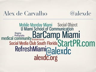 Alex de Carvalho   @alexdc
 