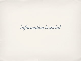 information is social
 