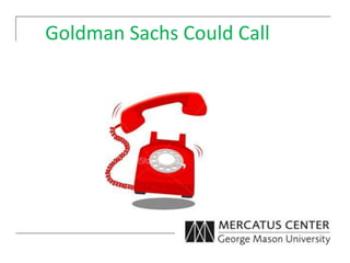 Goldman Sachs Could Call
 
