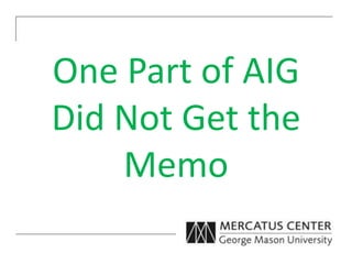 One Part of AIG
Did Not Get the
Memo
 