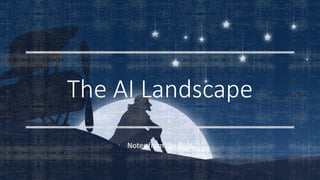 The AI Landscape
Notes from the field
 