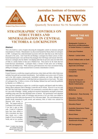 Australian Institute of Geoscientists


                                                         AIG NEWS
                                                     Quarterly Newsletter No 94 November 2008

   STRATIGRAPHIC CONTROLS ON
         STRUCTURES AND                                                                                       INSIDE THIS AIG
   MINERALISATION IN CENTRAL                                                                                       NEWS:
     VICTORIA 4: LOCKINGTON                                                                               • Stratigraphic Controls on
                                                                                                            Structures and Mineralisation
Abstract                                                                                                    in Central Victoria, 4: Lockinton 1
This is the fourth in a series of papers discussing the stratigraphic controls on structures and gold
mineralisation in Victoria. Mineralisation was discovered beneath the Murray Basin at Lockington          • From your President              3
in 2005. Lockington has a shale-dominated succession with more shale than at any other location
discussed in this series. Like Fosterville and Bendigo, Lockington has linked systems of shale-           • Humour - Lexical Jokes           6
hosted laminated quartz veins and thrusts that propagate from fold hinges and truncate fold limbs.
However, Lockington also has shallow west-dipping faults that are pervasive and cross both limbs          • Found: Hottest water on Earth    7
of folds in a similar fashion to that seen at Ballarat East. These tend to be the faults that host
Fosterville-style mineralisation. Lockington shares a mixture of fault styles seen at Bendigo,            • Mineral Industry in Victoria —
Fosterville and Ballarat East. While numerous gold intersections have been encountered during               Approvals and Delays             9
drilling at Lockington, a major structural host to economic mineralisation is elusive.
                                                                                                          • Complaints, Complaints,
Introduction
                                                                                                            Complaints                       9
Central Victoria is a world-class orogenic gold province where faults and folds within Ordovician
turbidites host gold and associated mineralisation. Such turbidites occur across most of Victoria         • Editors Desk                     9
and in the field comprise monotonously interbedded sandstones and shales, although facies
variations and lateral discontinuity of individual beds are characteristic at a local scale. This study
                                                                                                          • Grist for the Geomill —
of Lockington (Fig. 1) follows a review of the Bendigo, Ballarat East and Fosterville goldfields
                                                                                                            Antipodal Hotspots and
by Boucher et al., (2008a, b, c).
                                                                                                            Bipolar Catastrophes             10
It has long been tantalising to explore for a world-class orogenic gold deposit under the shallow
Murray Basin sediments north of Bendigo, Fosterville and St Arnaud. However it was not until              • Future of Geoscience
late 2003 that Gold Fields Australasia Pty Ltd commenced a concerted effort to explore a 5,000              Workshop                         14
km2 area north of Bendigo. Initially, geophysical structural interpretation and depth to basement
modelling using water bore data delineated zones of interest. Soil geochemical work identified            • In Memoriam - Ross Kennedy 17
gold and silver anomalies south of Lockington and traverses of air core holes were drilled to
sample the top of the Ordovician basement at 70 to 100 metres depth. This work delineated seven           • Education - Tertiary
parallel trends mineralised in gold, arsenic and antimony, three of which were selected for                 Geoscience Education             18
diamond drill testing in
2005. The longest trend (at
                                                                                                          • Education Report                 23
Lockington East) extends for
9 km and is open at both
                                                                                                          • Australian Geoscience Thesis
ends. A total of 31 diamond
                                                                                                            Database Release             24
holes have been drilled to
500 m downhole into these
                                                                                                          • Branch News                      25
three trends over a strike
length of 2 km at Lockington
                                                                                                          • Mineral Industry in Victoria
South, and on two sections
                                                                                                            Questionaire Analysis            26
                 Cont. Overleaf

                                                                                                          • AIG Demographics                 28
Figure 1. Location map showing
        the turbidite-hosted gold
      deposits discussed in this
                series of papers.
 