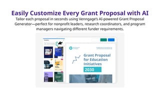 Easily Customize Every Grant Proposal with AI
Tailor each proposal in seconds using Venngage’s AI-powered Grant Proposal
Generator—perfect for nonprofit leaders, research coordinators, and program
managers navigating different funder requirements.
 