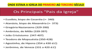ONDE ESTAVA A IGREJA DO PRIMEIRO AO TERCEIRO SÉCULO
 