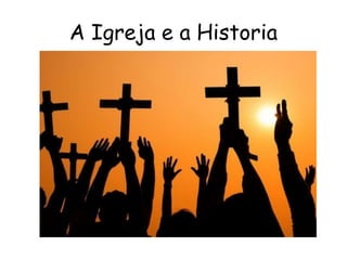 A Igreja e a Historia
 