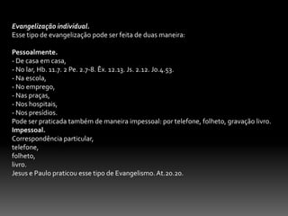               2-IndividualismoO ditado bem popular usado pela presente geração é: Cada um por si eDeus por todos; muitos estão bem, e dizem eu estou salvo então pronto, o individualismo é um vírus  que tem afetados a muitos crentes, e faz com que os mesmos não tenham amor pelas almas perdidas; contudo, sabemos que a palavra de Deus é contra esse mal. Devemos nos interessar também pelos outros. Mt.9.36. Lc.10.25-37. At.10.38. Rm.12.17.3-Mensagem imprópriaAs pessoas precisam ouvir o evangelho puro, sem mistura com promessa de vida eterna para aqueles se arrependerem do pecado e aceitarem Jesus como Salvador. Muitos pregam um evangelho diluído, poderíamos chamar de água com açúcar, não enfocam a necessidade de arrependimento, do abandono do pecado, do nascer de novo; e foge das colocações bíblicas. Lc. 13.3. Jo. 3.3. At.2.28.4-Vida cristã sem brilhoJesus disse que somos a luz do mundo, Mt.5.14, porém, este brilho não está tendo tanta intensidade para o mundo, porque muitos cristão estão se acomodando e levando a vida segundo o padrão de vida que o  mundo oferece que ofusca o brilho de Cristo em nossas vidas. O apóstolo Paulo nos advertiu quanto a precaução que devemos Ter para com esse mundo, que procura nublar o brilho espiritual que há em nós, e faz com que tenhamos uma mensagem sem vida e uma vida sem mensagem. Rm.12.2. Ef.1.18. 1 Pe.1.14. 1. Jo.2.15. 1 Cor.9.25.