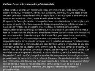 Cuidar dos novos convertidos. Informando-lhe sobre o evangelho, de se congregar, o valor de estuda a bíblia, da oração.
