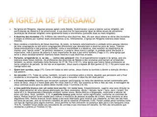A igreja de pérgamoNa igreja em Pérgamo, algumas pessoas agiam como Balaão. Incentivavam o povo a tolerar outras religiões, até participando da idolatria e da prostituição. A sua doutrina foi basicamente igual às idéias atuais de pluralismo (aceitação de diversas religiões como igualmente boas) e sincretismo (juntando duas ou mais religiões).A doutrina dos nicolaítas (15): A Bíblia não identifica esta doutrina. Mas, diz que Jesus odiava as obras dos nicolaítas e elogia os efésios por rejeitar esses ensinamentos (2:6). Infelizmente, a igreja em Pérgamo tolerava esses falsos mestres. Deus condena a tolerância de falsas doutrinas. Às vezes, os homens valorizamtanto a unidade entre pessoas (dentro de uma congregação ou até entre congregações diferentes) que desvalorizam a doutrina pura de Jesus. Toleram falsos ensinamentos e até práticas proibidas, como a imoralidade e a idolatria, mas insistem na importância de manter uma “igreja unida”. Se persistir nesseerro, o próprio Jesus trará o castigo. A unidade entre discípulos é importante, mas a pureza da palavra é mais importante do que a paz entre homens (Tiago 3:17). Uma igreja que serve a Jesus necessariamente rejeitará falsos mestres e suas doutrinas erradas.Portanto, arrepende-te; e, se não, ... contra eles pelejarei (16): O arrependimento exigido é da igreja, pois ela tolerava esses falsos mestres. Os professores das doutrinas de Balaão e dos nicolaítas precisariam se arrepender, também, ou serem rejeitados (veja Romanos 16:17-18; Tito 3:10-11). Uma igreja que tolera falsos professores se torna cúmplice do pecado. Se ela não se arrepender, Jesus usará a espada de dois gumes (2:12; 1:16) para trazer seu castigo sobre ela.Quem tem ouvidos, ouça (17): Como em todas as sete cartas, Jesus chama os ouvintes a darem a atenção devida a sua palavra.Ao vencedor (17): Todas as cartas, também, incluem a promessa sobre a vitória. Aqueles que persistem até o final receberão a recompensa. Nesta carta, a bênção para o vencedor é descrita em duas partes:● O maná escondido: Aqueles que recusaram qualquer participação na mesa dos demônios seriam sustentados pelo maná de Deus. Jesus é o maná dado pelo Pai (veja João 6:31-65). Ele sustenta os fiéis e lhes dá vida. A mensagem de Jesus continua oculta para os sábios deste mundo (veja 1 Coríntios 2:6-10).● Uma pedrinha branca com um nome novo escrito: Um nome novo, freqüentemente, sugeria uma nova direção na vida, especialmente de uma pessoa abençoada por Deus (exemplos: Abrão > Abraão; Sarai > Sara; Jacó > Israel). Em Isaías 62:2-4, Desamparada e Desolada recebem nomes novos: Minha-Delícia e Desposada, mostrando a bênção de estar com Deus. Veja, também, 3:12. A pedrinha branca pode incluir vários significados, conforme os costumes da época. Pedras brancas foram usadas para indicar a inocência de pessoas acusadas de crimes; Jesus inocenta os seus seguidores fiéis. Pedras brancas foram dadas a escravos libertados para mostrar sua cidadania; os fiéis não são mais escravos do pecado, pois se tornaram cidadãos da pátria celestial (Filipenses 3:20). Foram usadas pelos romanos como um tipo de ingresso para alguns eventos; Jesus permite os fiéis entrarem na presença dele para o seu banquete (veja 19:6-9). Também foram dadas aos vencedores de corridas e aos vitoriosos em batalha. Os fiéis são vencedores que receberão o prêmio (2 Timóteo 4:7-8).