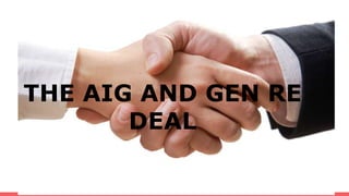 THE AIG AND GEN RE
DEAL
 