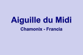Aiguille du Midi  Chamonix - Francia 