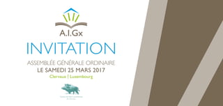 ASSEMBLÉE GÉNÉRALE ORDINAIRE
LE SAMEDI 25 MARS 2017
Clervaux | Luxembourg
INVITATION
 