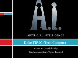 Duke TIP (GaTech Campus) 
Instructor: Harsh Pandya 
Teaching Assistant: Taylor Pospisil 
 