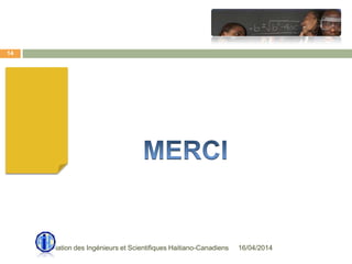 16/04/2014Association des Ingénieurs et Scientifiques Haitiano-Canadiens
14
 
