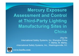 -Jing Xie
       -International Safety Systems, Inc. Shanghai China
                                      -T. Mehta, M. Mehta,
  -International Safety Systems, Inc., Washingtonville, NY.

www.issehs.com
 
