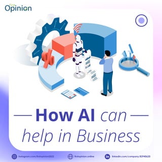 How AI can
help in Business
instagram.com/ﬁrstopinion2022 ﬁrstopinion.online linkedin.com/company/83940620
 