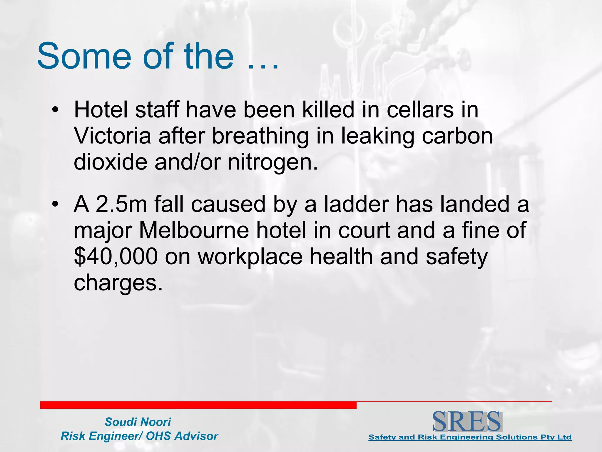 Some of the … Hotel staff have been killed in cellars in Victoria after breathing in leaking carbon dioxide and/or nitrogen. A 2.5m fall caused by a ladder has landed a major Melbourne hotel in court and a fine of $40,000 on workplace health and safety charges. 