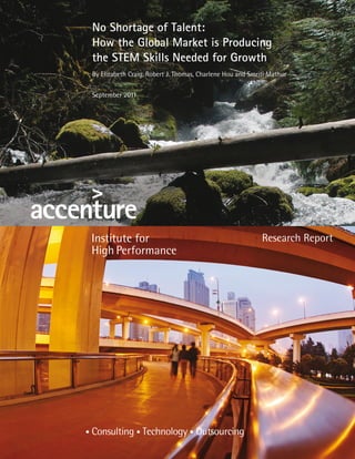 No Shortage of Talent:
How the Global Market is Producing
the STEM Skills Needed for Growth
By Elizabeth Craig, Robert J. Thomas, Charlene Hou and Smriti Mathur

September 2011




                                                           Research Report
 