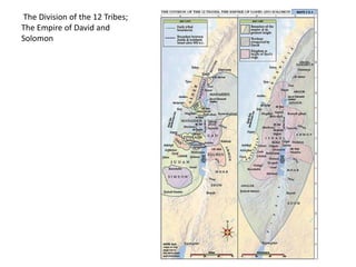 The Division of the 12 Tribes;
The Empire of David and
Solomon
 