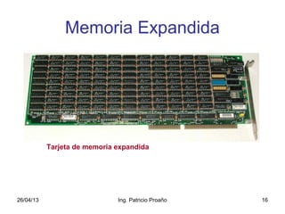 26/04/13 Ing. Patricio Proaño 16
Memoria Expandida
Tarjeta de memoria expandida
 