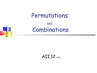 Permutations
and
Combinations
AII.12 2009
 