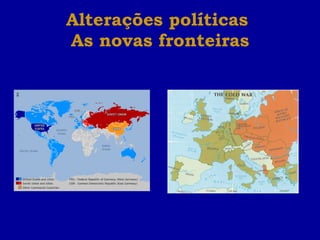 Alterações políticas  As novas fronteiras 