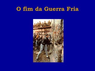 O fim da Guerra Fria 