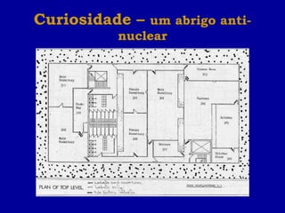 Curiosidade –  um abrigo anti-nuclear 