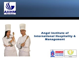 Angel Institute of
International Hospitality &
Management
 