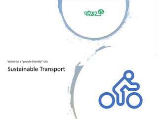 Sustainable Transport
Vision for a “people-friendly” city
 