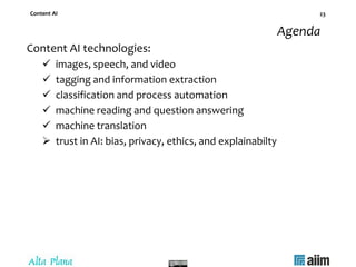 Content AI 26
Trust in AI
Many questions:
• Data & content… non-operational usage rights
• Algorithm… validation – robustn...