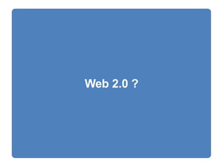 Web 2.0 ? 