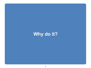 Why do it? 